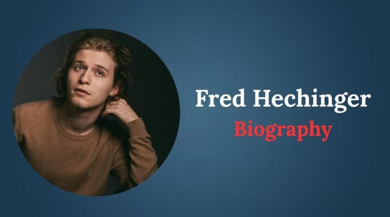 Fred Hechinger Biography