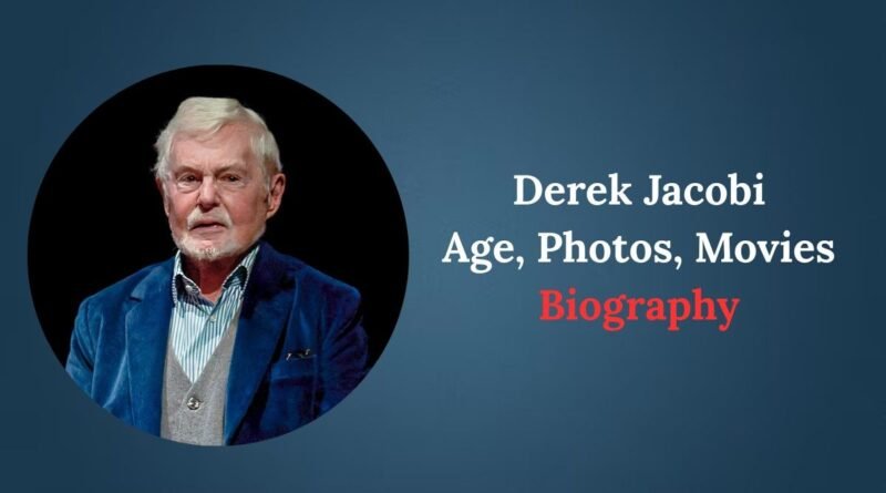 Derek Jacobi Age, Photos, Movies and Biography