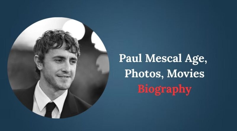 Paul Mescal Age, Photos, Movies and Biography