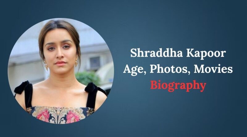 Shraddha Kapoor Age, Photos, Movies and Biography